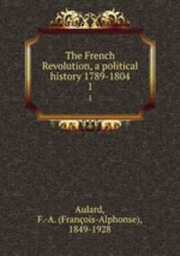 The French Revolution, a political history 1789-1804. 1