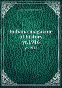 Indiana magazine of history. yr.1916