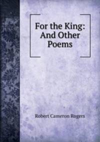 For the King: And Other Poems