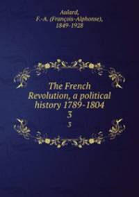 The French Revolution, a political history 1789-1804. 3