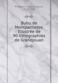 Bubu de Montparnasse. Illustree de 90 lithographies de Grandjouan