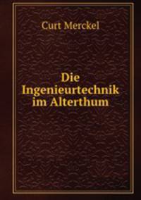 Die Ingenieurtechnik im Alterthum