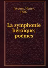 La symphonie heroique; poemes