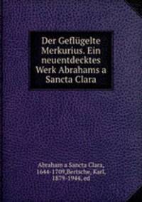 Der Geflgelte Merkurius. Ein neuentdecktes Werk Abrahams a Sancta Clara