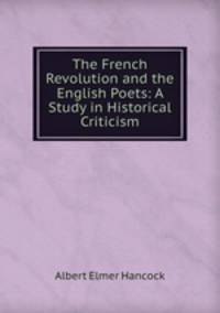 The French Revolution and the English Poets: A Study in Historical Criticism