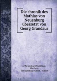 Die chronik des Mathias von Neuenburg ubersetzt von Georg Grandaur
