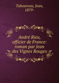 Andre Rieu, officier de France: roman par Jean des Vignes Rouges