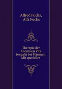 Therapie der Anomalen Vita Sexualis bei Mannern: Mit specieller .