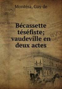 Becassette tesefiste; vaudeville en deux actes