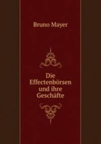 Die Effectenborsen und ihre Geschafte.