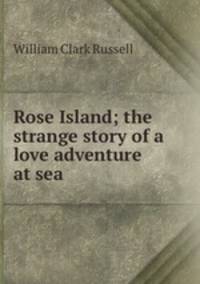 Rose Island; the strange story of a love adventure at sea