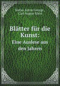 Bltter fr die Kunst. Eine Auslese aus den Jahren