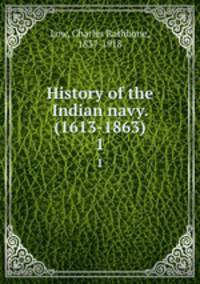 History of the Indian navy. (1613-1863). 1