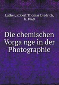 Die chemischen Vorga?nge in der Photographie