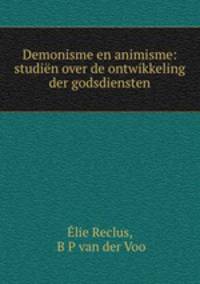 Demonisme en animisme: studien over de ontwikkeling der godsdiensten