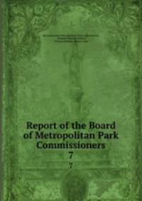 Report of the Board of Metropolitan Park Commissioners. 7
