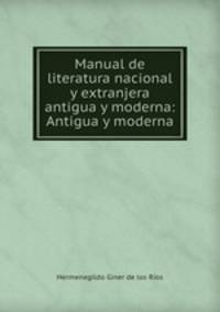 Manual de literatura nacional y extranjera antigua y moderna: Antigua y moderna