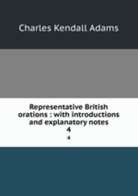 Representative British orations : with introductions and explanatory notes. 4