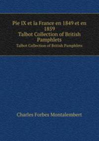 Pie IX et la France en 1849 et en 1859. Talbot Collection of British Pamphlets