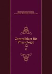Zentralblatt fr Physiologie. 12