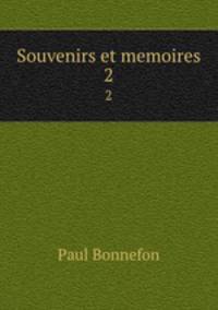 Souvenirs et memoires. 2