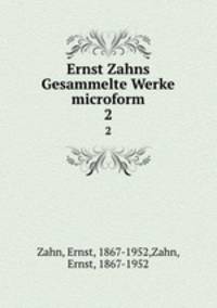 Ernst Zahns Gesammelte Werke microform. 2