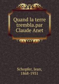 Quand la terre trembla.par Claude Anet