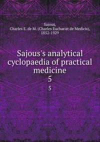 Sajous`s analytical cyclopaedia of practical medicine. 5