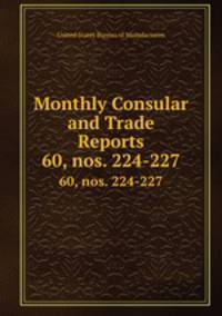Monthly Consular and Trade Reports. 60, nos. 224-227