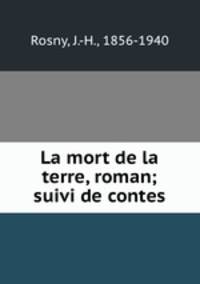 La mort de la terre, roman; suivi de contes