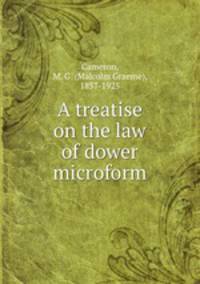 A treatise on the law of dower microform