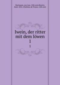 Iwein, der ritter mit dem lwen. 1
