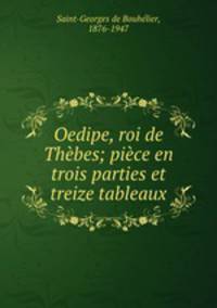 Oedipe, roi de Thbes; pice en trois parties et treize tableaux
