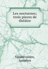 Les nocturnes; trois pieces de theatre