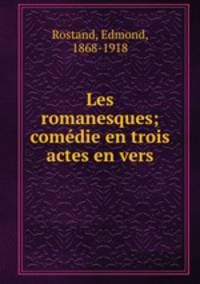 Les romanesques; comedie en trois actes en vers