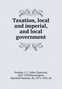 Taxation, local and imperial, and local government