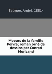 Moeurs de la famille Poivre; roman orn de dessins par Conrad Moricand