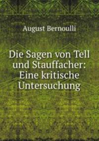 Die Sagen von Tell und Stauffacher: Eine kritische Untersuchung