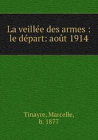 La veillee des armes : le depart: aout 1914