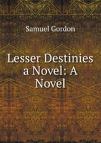 Lesser Destinies a Novel: A Novel