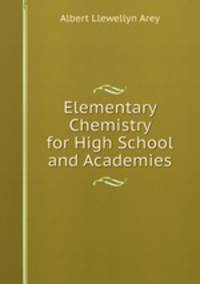 Elementary Chemistry for High School and Academies