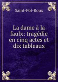 La dame a la faulx: tragedie en cinq actes et dix tableaux