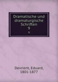 Dramatische und dramaturgische Schriften. 9