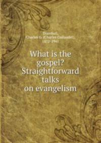 What is the gospel? Straightforward talks on evangelism