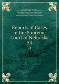 Reports of Cases in the Supreme Court of Nebraska. 54