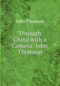 Through China with a Camera: John Thomson