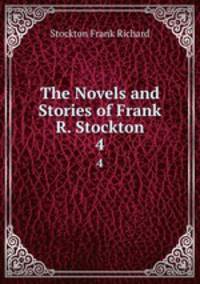 The Novels and Stories of Frank R. Stockton. 4