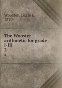The Wooster arithmetic for grade I-III. 2