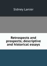 Retrospects and prospects; descriptive and historical essays