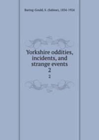 Yorkshire oddities, incidents, and strange events. 2